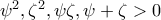\psi ^{2}, \zeta ^{2},\psi \zeta ,\psi +\zeta > 0