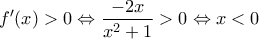 \displaystyle{f'(x) > 0 \Leftrightarrow \frac{{ - 2x}}{{x^2  + 1}} > 0 \Leftrightarrow x < 0}