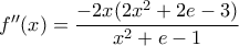 f''(x)= \dfrac{-2x(2x^2+2e-3)}{x^2+e-1} f''(x)= \dfrac{-2x(2x^2+2e-3)}{x^2+e-1}
