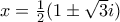 x=\frac {1}{2}(1\pm \sqrt 3 i)