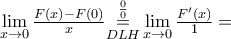 \underset{x\to 0}{\mathop{\lim }}\,\frac{F(x)-F(0)}{x}\underset{DLH}{\overset{\frac{0}{0}}{\mathop{=}}}\,\underset{x\to 0}{\mathop{\lim }}\,\frac{{F}'(x)}{1}=