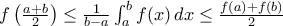 f\left( \frac{a+b}{2}\right) \le \frac{1}{b - a}\int_a^b f(x)\,dx \le \frac{f(a) + f(b)}{2}