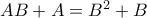 AB+A=B^2+B