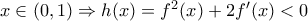 x\in (0,1)\Rightarrow h(x)=f^2(x )+2{f}'(x)<0 x\in (0,1)\Rightarrow h(x)=f^2(x )+2{f}'(x)<0