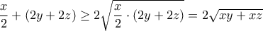 \dfrac{x}{2} + (2y + 2z) \geq 2\sqrt{\dfrac{x}{2} \cdot (2y + 2z)} = 2\sqrt{xy + xz} \dfrac{x}{2} + (2y + 2z) \geq 2\sqrt{\dfrac{x}{2} \cdot (2y + 2z)} = 2\sqrt{xy + xz}