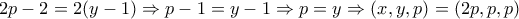 2p-2=2(y-1) \Rightarrow p-1=y-1 \Rightarrow p=y \Rightarrow (x,y,p)=(2p,p,p)