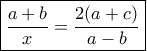 \boxed {\dfrac {a+b}{x} = \dfrac {2(a+c)}{a-b}}