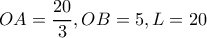 OA=\dfrac{20}{3} , OB=5 ,  L= 20