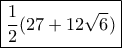 \boxed{\dfrac {1}{2}(27+12\sqrt{6})}