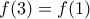 f(3) = f(1)