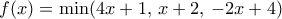 f(x)=\min (4x+1,\, x+2,\,-2x+4)