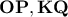 \mathbf{OP,KQ}