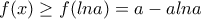 f(x)\geq f(lna)=a-alna