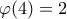 \varphi(4)=2