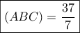 \boxed{(ABC)=\dfrac {37}{7}}