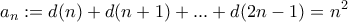 \displaystyle{a_n := d(n)+d(n+1)+...+d(2n-1)= n^2}