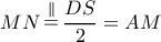 MN\mathop  = \limits^\parallel  \dfrac{{DS}}{2} = AM