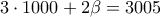 3 \cdot 1000 + 2\beta  = 3005