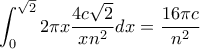 \displaystyle{\int_0^{\sqrt{2}} 2 \pi x  \frac {4c\sqrt{2}} {x n^2} dx = \frac {16 \pi c} {n^2}
