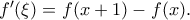 f' (\xi)=f(x+1)-f(x).