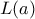 L(a)