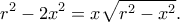 \displaystyle {r^2} - 2{x^2} = x\sqrt {{r^2} - {x^2}} .