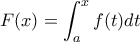 \displaystyle{F(x)=\int_{a}^{x}f(t)dt