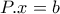 P.x=b