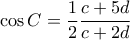 \displaystyle{\cos C = \frac {1}{2} \frac  {c+5d}{c+2d}}