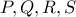 \displaystyle{P,Q,R,S}