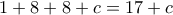 1+8+8+c=17+c