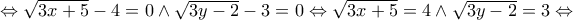 \Leftrightarrow \sqrt{3x + 5} - 4 = 0 \wedge \sqrt{3y - 2} - 3 = 0 \Leftrightarrow \sqrt{3x + 5} = 4 \wedge \sqrt{3y - 2} = 3 \Leftrightarrow \Leftrightarrow \sqrt{3x + 5} - 4 = 0 \wedge \sqrt{3y - 2} - 3 = 0 \Leftrightarrow \sqrt{3x + 5} = 4 \wedge \sqrt{3y - 2} = 3 \Leftrightarrow