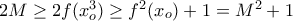 2M\ge 2f(x_o^3) \ge f^2(x_o)+1=M^2+1