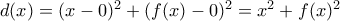 d(x)=(x-0)^2+(f(x)-0)^2=x^2+f(x)^2