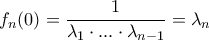 \displaystyle{f_n(0)= \frac {1}{\lambda_1\cdot ... \cdot \lambda _{n-1}} = \lambda _n}