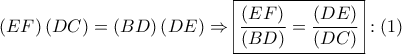 \left( {EF} \right)\left( {DC} \right) = \left( {BD} \right)\left( {DE} \right) \Rightarrow \boxed{\frac{{\left( {EF} \right)}}{{\left( {BD} \right)}} = \frac{{\left( {DE} \right)}}{{\left( {DC} \right)}}}:\left( 1 \right)