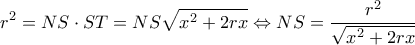 \displaystyle {r^2} = NS \cdot ST = NS\sqrt {{x^2} + 2rx}  \Leftrightarrow NS = \frac{{{r^2}}}{{\sqrt {{x^2} + 2rx} }}