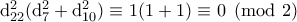 \rm d_{22}^2(d_7^2+d_{10}^2)\equiv 1(1+1)\equiv 0\pmod{2}