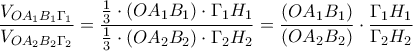 \displaystyle{ 
\frac{{V_{OA_1 B_1 \Gamma _1 } }}{{V_{OA_2 B_2 \Gamma _2 } }} = \frac{{\frac{1}{3} \cdot \left( {OA_1 B_1 } \right) \cdot \Gamma _1 H_1 }}{{\frac{1}{3} \cdot \left( {OA_2 B_2 } \right) \cdot \Gamma _2 H_2 }} = \frac{{\left( {OA_1 B_1 } \right)}}{{\left( {OA_2 B_2 } \right)}} \cdot \frac{{\Gamma _1 H_1 }}{{\Gamma _2 H_2 }}      
}