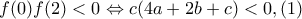 f(0)f(2)<0\Leftrightarrow c(4a+2b+c)<0, (1) f(0)f(2)<0\Leftrightarrow c(4a+2b+c)<0, (1)