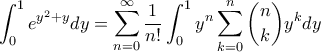 \displaystyle \int_{0}^{1}e^{y^{2}+y}dy=\sum_{n=0}^{\infty }\frac{1}{n!}\int_{0}^{1}y^{n}\sum_{k=0}^{n}\binom{n}{k}y^{k}dy
