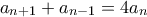 \displaystyle{a_{n+1}+a_{n-1}=4a_n}