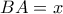 BA=x