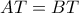 AT=BT AT=BT