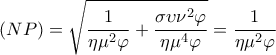  \displaystyle \left( {NP} \right) = \sqrt {\frac{1}{{\eta {\mu ^2}\varphi }} + \frac{{\sigma \upsilon {\nu ^2}\varphi }}{{\eta {\mu ^4}\varphi }}}  = \frac{1}{{\eta {\mu ^2}\varphi }}