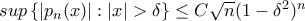 sup\left \{ |p_{n}(x)|:|x|> \delta \right \}\leq C\sqrt{n}(1-\delta ^{2})^{n} sup\left \{ |p_{n}(x)|:|x|> \delta \right \}\leq C\sqrt{n}(1-\delta ^{2})^{n}