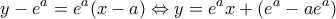 \displaystyle y-{{e}^{a}}={{e}^{a}}(x-a)\Leftrightarrow y={{e}^{a}}x+({{e}^{a}}-a{{e}^{a}})