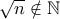 \sqrt {n} \notin \mathbb{N}