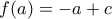 \displaystyle{f(a)=-a+c}