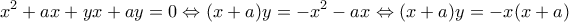 \displaystyle{x^2+ax+yx+ay=0\Leftrightarrow (x+a)y=-x^2-ax\Leftrightarrow (x+a)y=-x(x+a)}
